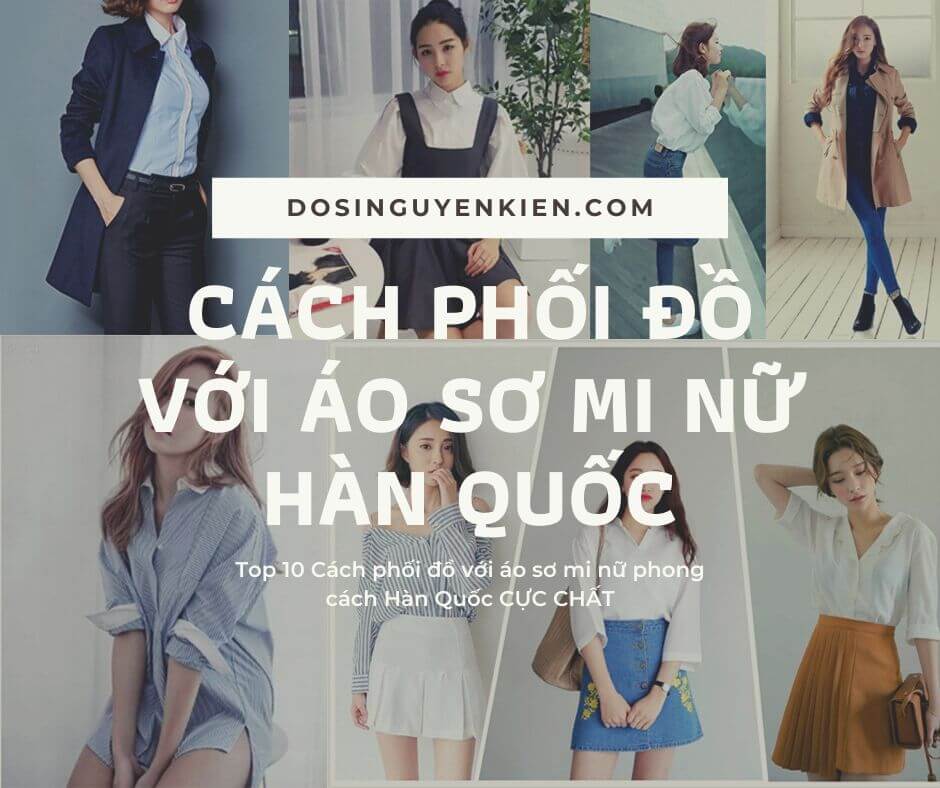 2023 | 10 Cách Phối Đồ Với Áo Sơ Mi Nữ Phong Cách Hàn Quốc