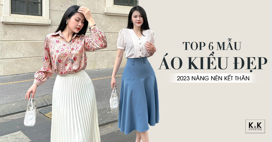 Top 6 Mẫu Áo Kiểu Đẹp Thời Trang Nhất 2023 Nàng Nên Kết Thân